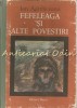 Fefeleaga si alte povestiri - Ion Agarbiceanu, Editura Dacia, 1981, bibliografie scolara, carte cartonata