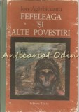 Fefeleaga si alte povestiri - Ion Agarbiceanu, Editura Dacia, 1981, bibliografie scolara, carte cartonata
