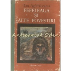 Fefeleaga Si Alte Povestiri - Ion Agarbiceanu