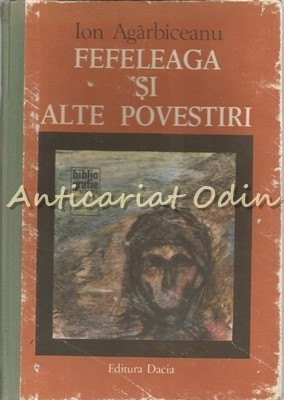 Fefeleaga Si Alte Povestiri - Ion Agarbiceanu foto