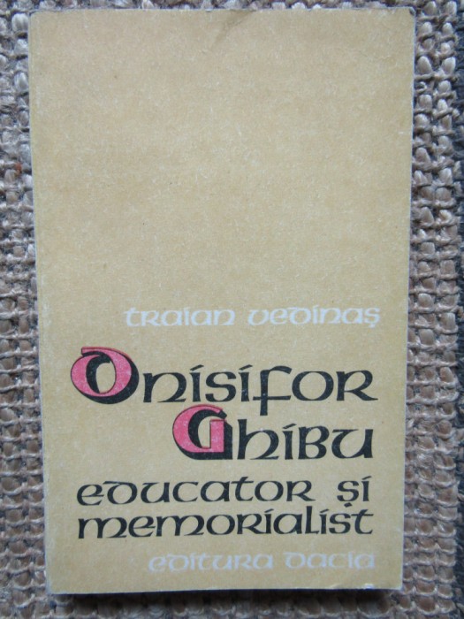 Onisifor Ghibu Educator si memorialist &ndash; Traian Vedinas