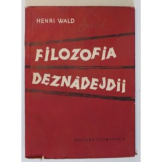 FILOZOFIA DEZNADEJDII de HENRI WALD , 1957 *DEDICATIE