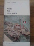 Viata lui Van Gogh - Henri Perruchot, Editura Meridiane 1967, Paperback, 381 pagini