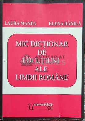 Mic dictionar de locutiuni ale limbii romane - 2002 - Elena Danila (F39) foto