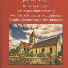 Kurze Geschichte der ersten Einwanderung oberoesterreichischer evangelischer Glaubensbrueder nach Siebenbuergen