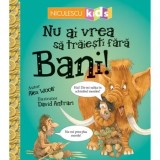 Cumpara ieftin Nu ai vrea sa traiesti fara bani!/Alex Woolf