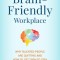 The Brain-Friendly Workplace: Why Talented People Quit and How to Get Them to Stay