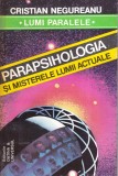 Cristian Negureanu - Parapsihologia si misterele lumii actuale