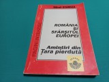 ROM&Acirc;NIA ȘI SF&Acirc;RȘITUL EUROPEI *AMINTIRI DIN ȚARA PIERDUTĂ / MIHAIL STURDZA / 1994 * K