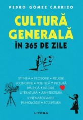 Cultura generala in 365 de zile - Pedro Gomez Carrizo - Editura Litera