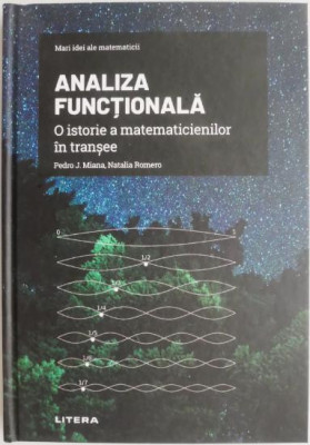 Analiza functionala. O istorie a matematicienilor in transee &amp;ndash; Pedro J. Miana, Natalia Romero (cateva sublinieri) foto
