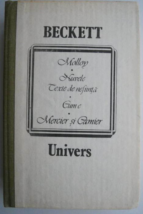 Molloy. Nuvele. Texte de nefiinta. Cum e. Mercier si Camier &ndash; Beckett