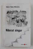 NASCUT SINGUR - roman de MARIN RADU MOCANU , 2010
