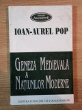 GENEZA MEDIEVALA A NATIUNILOR MODERNE ( SECOLELE XIII - XVI ) de IOAN AUREL POP , Bucuresti 1998