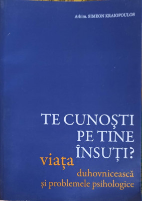 TE CUNOSTI PE TINE INSUTI? VIATA DUHOVNICEASCA SI PROBLEMELE PSIHOLOGICE-ARHIM. SIMEON KRAIOPOULOS foto