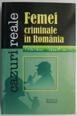 Femei criminale in Romania &amp;ndash; Traian Tandin foto