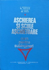 Aschierea Si Scule Aschietoare Curs Pentru Subingineri - Lazarescu Abrudan Bejan Stetiu , Y118 foto