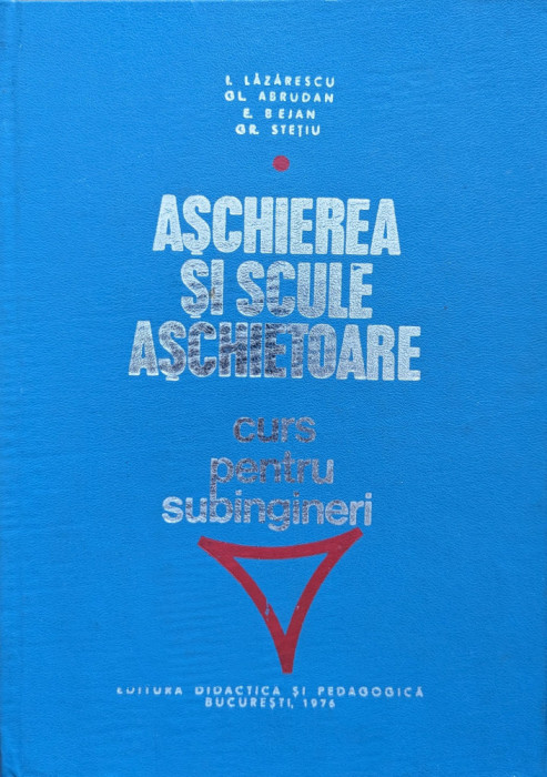 Aschierea Si Scule Aschietoare Curs Pentru Subingineri - Lazarescu Abrudan Bejan Stetiu ,559223