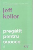 Pregatit pentru succes - Jeff Keller