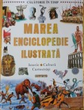 Marea enciclopedie ilustrata. Istorie. Cultura. Curiozitati. Calatorie in timp