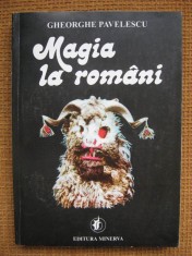 Gheorghe Pavelescu - Magia la romani (Studii si cercetari despre magie, descantece si mana) foto