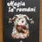 Gheorghe Pavelescu - Magia la romani (Studii si cercetari despre magie, descantece si mana)