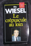 Le Cr&eacute;puscule, au loin / &Eacute;lie Wiesel cartonata cu supracoperta