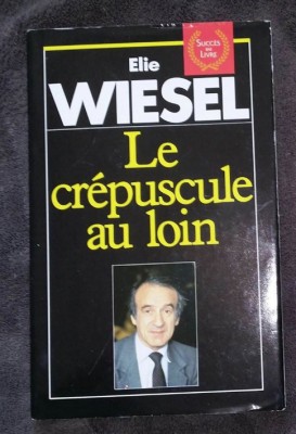 Le Cr&amp;eacute;puscule, au loin / &amp;Eacute;lie Wiesel cartonata cu supracoperta foto