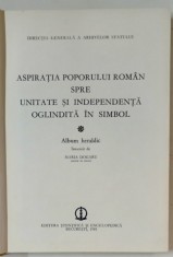 ASPIRATIA POPORULUI ROMAN SPRE UNITATE SI INDEPENDENTA OGLINDITA IN SIMBOL , ALBUM HERALDIC de MARIA DOGARU 1981