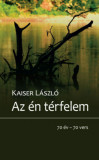 Az &eacute;n t&eacute;rfelem - 70 &eacute;v - 70 vers - Kaiser L&aacute;szl&oacute;