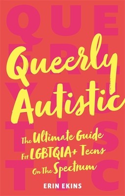 Queerly Autistic: The Ultimate Guide for Lgbtqia+ Teens on the Spectrum foto