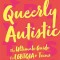 Queerly Autistic: The Ultimate Guide for Lgbtqia+ Teens on the Spectrum