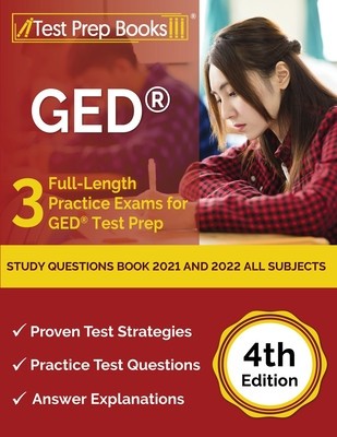 GED Study Questions Book 2021 and 2022 All Subjects: 3 Full-Length Practice Exams for GED Test Prep [4th Edition]