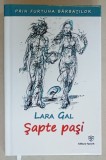 PRIN FURTUNA BARBATILOR , VOLUMUL I : SAPTE PASI de LARA GAL , 2018 , DEDICATIE *