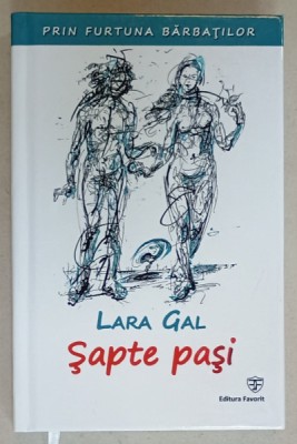 PRIN FURTUNA BARBATILOR , VOLUMUL I : SAPTE PASI de LARA GAL , 2018 , DEDICATIE * foto