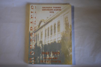 monografie Colegiul Tehnic Gheorghe Asachi Iasi 1840-2005 165 de ani de existenta foto
