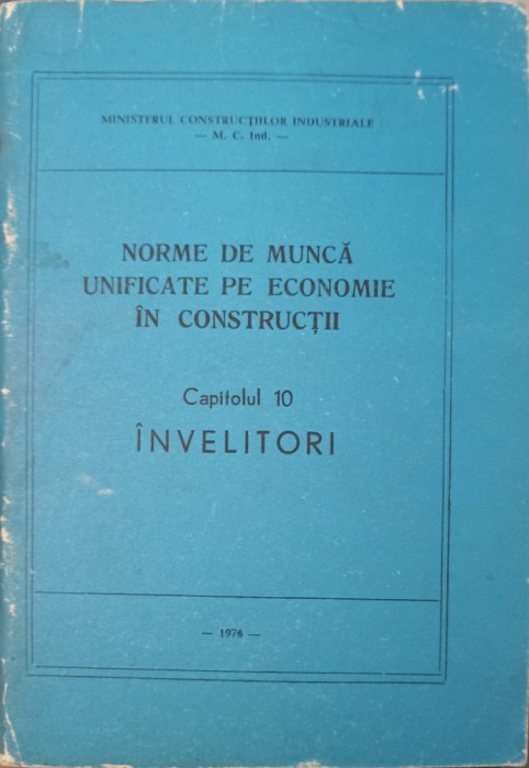 NORME DE MUNCA UNIFICATE PE ECONOMIE IN CONSTRUCTII CAP.10 INVELITORI-MINISTERUL CONSTRUCTIILOR INDUSTRIALE-240007