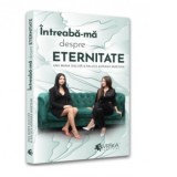 Intreaba-ma despre eternitate - Ana Maria Ducuta, Raluca Adriana Muntean