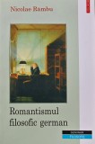 Romantismul filosofic german - 2001 - Nicolae Rambu (BD103), Polirom