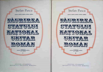 FAURIREA STATULUI NATIONAL UNITAR ROMAN 1918 VOL.1-2-STEFAN PASCU foto