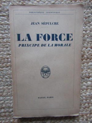 La Force - principe de la morale - Jean S&amp;eacute;pulcre 1936 foto