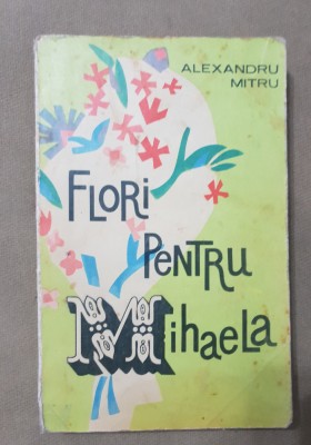 Flori pentru Mihaela - Alexandru Mitru foto