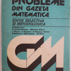 Probleme din gazeta matematica. Editie selectiva si metodologica – N. Teodorescu