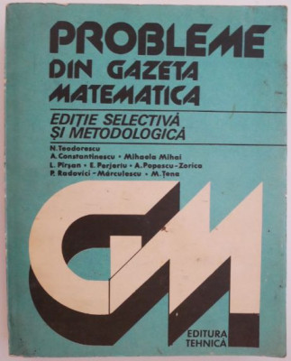 Probleme din gazeta matematica. Editie selectiva si metodologica &amp;ndash; N. Teodorescu foto
