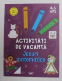 ACTIVITATI DE VACANTA - JOCURI MATEMATICE , 4 - 5 ANI , 2021