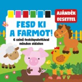 Fesd ki a farmot! - 6 sz&iacute;nű fest&eacute;kpalett&aacute;val minden oldalon + aj&aacute;nd&eacute;k ecset - M&eacute;sz&aacute;ros Alexandra