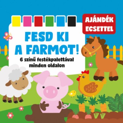Fesd ki a farmot! - 6 sz&amp;iacute;nű fest&amp;eacute;kpalett&amp;aacute;val minden oldalon + aj&amp;aacute;nd&amp;eacute;k ecset - M&amp;eacute;sz&amp;aacute;ros Alexandra foto