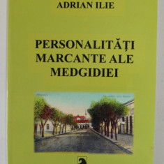 PERSONALITATI MARCANTE ALE MEDGIDIEI de ADRIAN ILIE , 2017