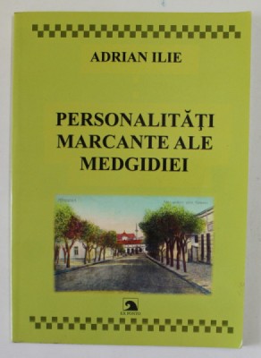 PERSONALITATI MARCANTE ALE MEDGIDIEI de ADRIAN ILIE , 2017 foto