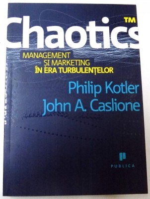 CHAOTICS MANAGEMENT SI MARKETING IN ERA TURBULENTELOR de PHILIP KOTLER , JOHN A. CASLIONE , 2009 foto